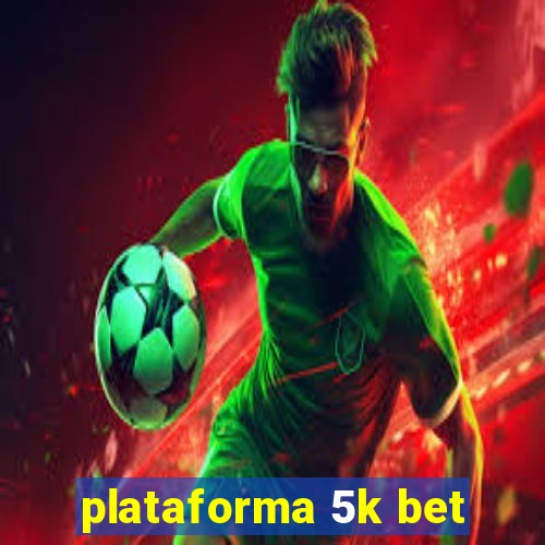 plataforma 5k bet